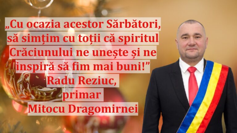 „Cu ocazia acestor Sărbători, să simțim cu toții că spiritul Crăciunului ne unește și ne inspiră să fim mai buni!” | Radu Reziuc, primar Mitocu Dragomirnei