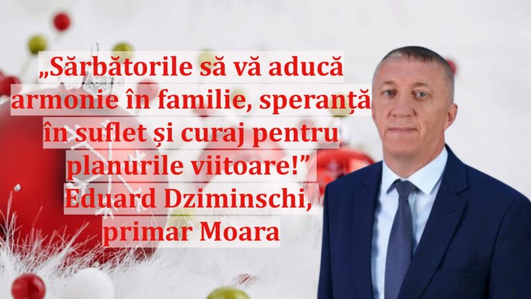 „Sărbătorile să vă aducă armonie în familie, speranță în suflet și curaj pentru planurile viitoare!” | Eduard Dziminschi, primar Moara
