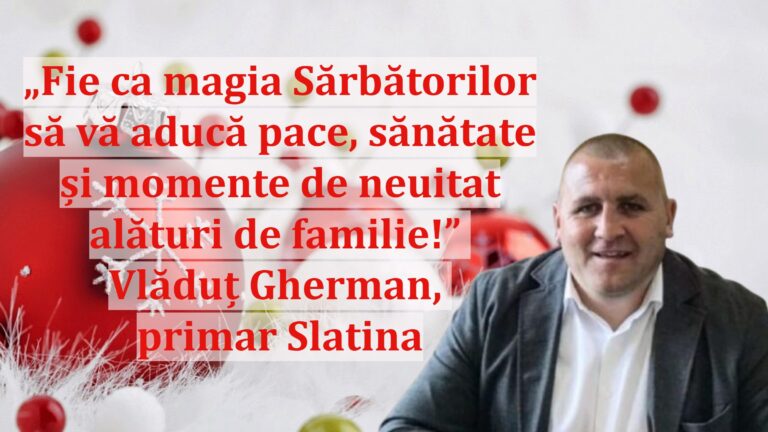 „Fie ca magia Sărbătorilor să vă aducă pace, sănătate și momente de neuitat alături de familie!” | Vlăduț Gherman, primar Slatina