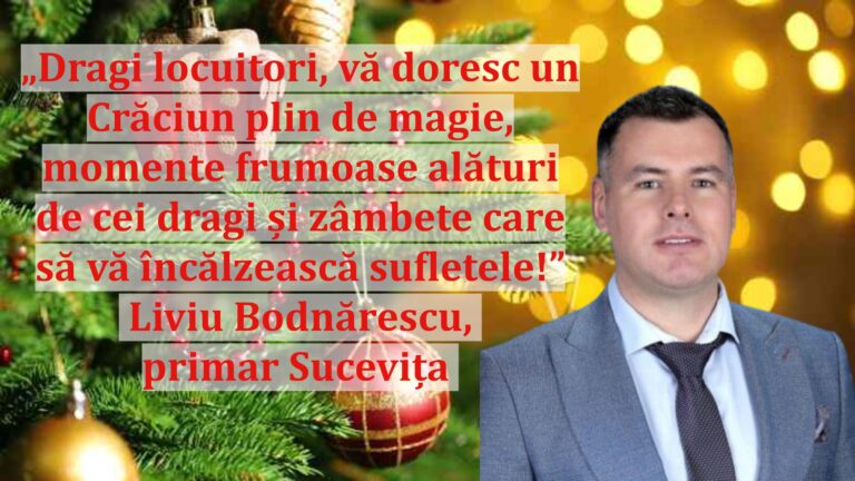„Dragi locuitori, vă doresc un Crăciun plin de magie, momente frumoase alături de cei dragi și zâmbete care să vă încălzească sufletele!” | Liviu Bodnărescu, primar Sucevița