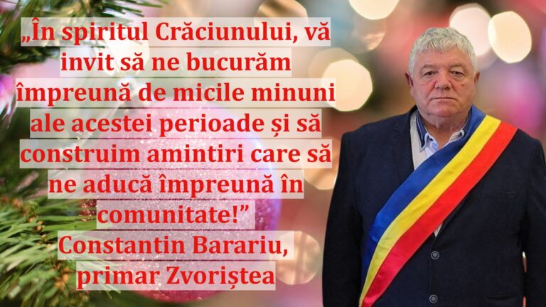 „În spiritul Crăciunului, vă invit să ne bucurăm împreună de micile minuni ale acestei perioade și să construim amintiri care să ne aducă împreună în comunitate!” | Constantin Barariu, primar Zvoriștea