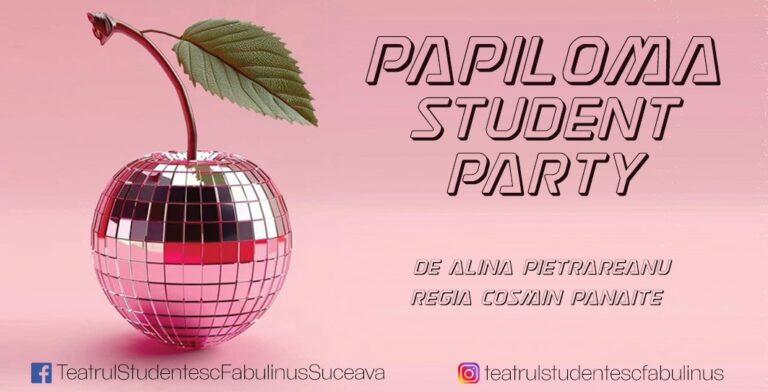 Casa de Cultură a Studenților Suceava și trupa de teatru studențesc Fabulinus invită publicul sucevean la Auditorium „Joseph Schmidt” la o nouă reprezentație a spectacolului „Papiloma Student Party”