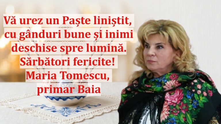 Maria Tomescu, primarul comunei Baia: „Vă urez un Paște liniștit, cu gânduri bune și inimi deschise spre lumină. Sărbători fericite!”