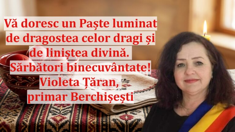 Violeta Țăran, primarul comunei Berchișești: „Vă doresc un Paște luminat de dragostea celor dragi și de liniștea divină. Sărbători binecuvântate!”