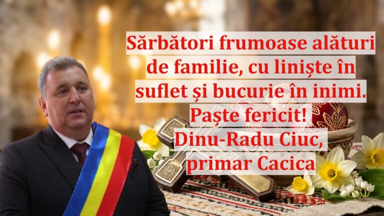 Dinu-Radu Ciuc, primarul comunei Cacica: „Sărbători frumoase alături de familie, cu liniște în suflet și bucurie în inimi. Paște fericit!”