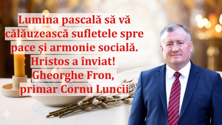 Gheorghe Fron, primarul comunei Cornu Luncii: „Lumina pascală să vă călăuzească sufletele spre pace și armonie socială. Hristos a înviat!”