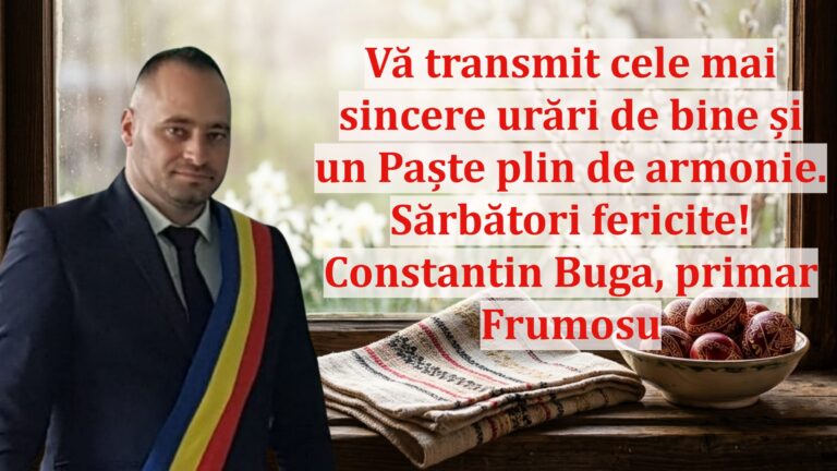 Constantin Buga, primarul comunei Frumosu: „Vă transmit cele mai sincere urări de bine și un Paște plin de armonie. Sărbători fericite!”