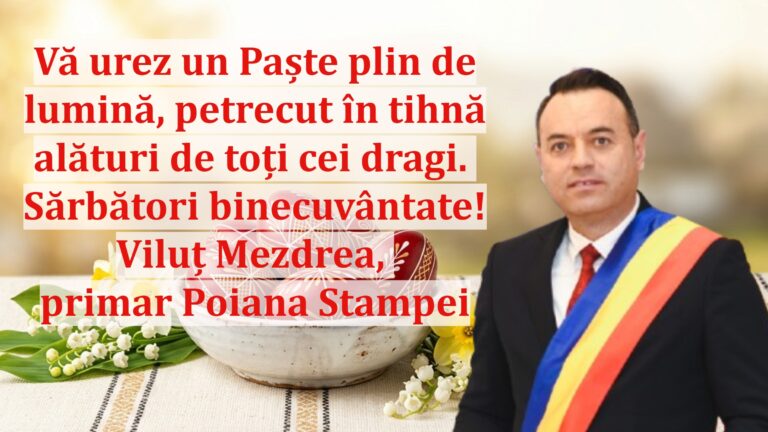Viluț Mezdrea, primarul comunei Poiana Stampei: „Vă urez un Paște plin de lumină, petrecut în tihnă alături de toți cei dragi. Sărbători binecuvântate!”
