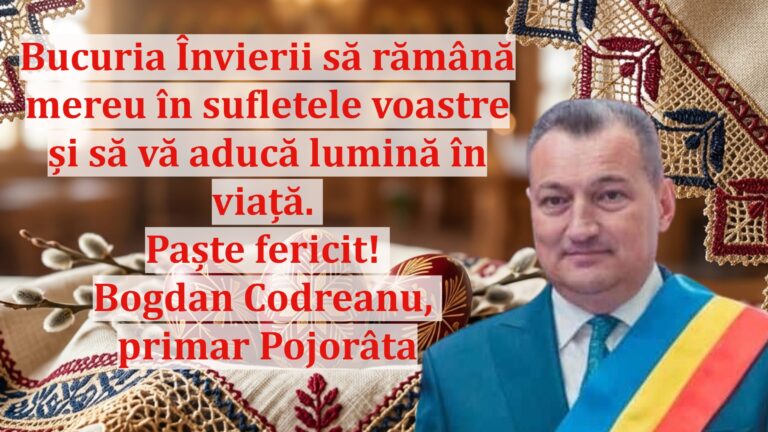 Bogdan Codreanu, primarul comunei Pojorâta: „Bucuria Învierii să rămână mereu în sufletele voastre și să vă aducă lumină în viață. Paște fericit!”