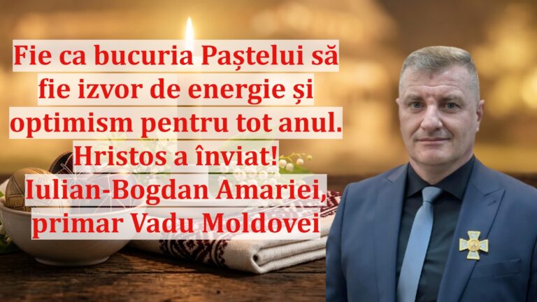 Iulian-Bogdan Amariei, primarul comunei Vadu Moldovei: „Fie ca bucuria Paștelui să fie izvor de energie și optimism pentru tot anul. Hristos a înviat!”